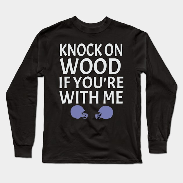 football gift idea  knock on wood if you're with me Long Sleeve T-Shirt by soufyane